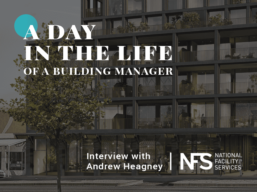 A Day in the life of a Building Manager: Interview with Andrew Heagney (National Facility Services)